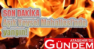 AŞIK VEYSEL MAHALLESİ'NDE KORKUTAN YANGIN aşık veysel yangın ataşehir de gündem